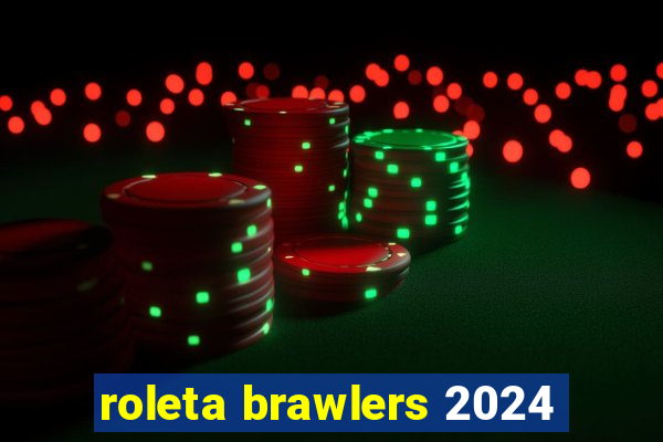 roleta brawlers 2024